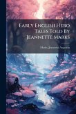Early English Hero Tales Told By Jeannette Marks Early English Hero Tales Told By Jeannette Marks