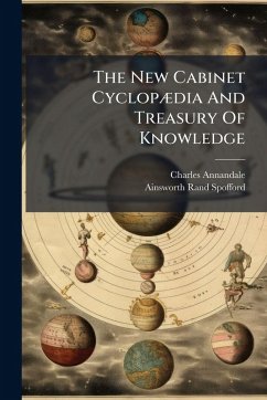 The New Cabinet CyclopÃ]dia And Treasury Of Knowledge - Annandale, Charles