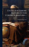 Ã‰tudes Sur L'ordre Naturel Et Sur L'ordre Surnaturel...
