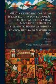 Milicia y descripciÃ3n de las Indias escrita por el capitàn d. Bernardo de Vargas Machuca... Reimpresa fielmente, segðn la primera ediciÃ3n hecha en Madrid en 1599.. Milicia y descripciÃ3n de las Indias escrita por el capitàn d. Bernardo de Vargas Machuca... Reimpresa fielmente, segðn la primera ediciÃ3n hecha en Madrid en 1599..