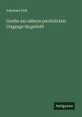 Goethe aus näherm persönlichen Umgange dargestellt