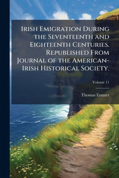 Cover Irish Emigration During the Seventeenth and Eighteenth Centuries. Republished From Journal of the American-Irish Historical Society.