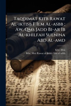 Taqdimat Kitb Rawat Al-iktisb F Ilm Al-asbb; Aw, Qms Jadd Bi-ar Ib Al-khilfah Sulnina Abd Al-amd Taqdimat Kitb Rawat Al-iktisb F Ilm Al-asbb; Aw, Qms Jadd Bi-ar Ib Al-khilfah Sulnina Abd Al-amd