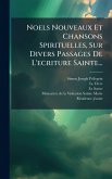 Noels Nouveaux Et Chansons Spirituelles, Sur Divers Passages De L'ecriture Sainte... Noels Nouveaux Et Chansons Spirituelles, Sur Divers Passages De L'ecriture Sainte...