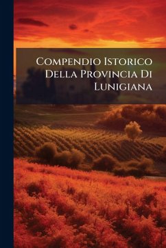 Compendio Istorico Della Provincia Di Lunigiana - Anonymous