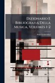Dizionario E Bibliografia Della Musica, Volumes 1-2 Dizionario E Bibliografia Della Musica, Volumes 1-2