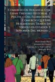 Comercio De Holanda O El Gran Thesoro Historial Y Politico Del Floreciente Comercio Que Los Holandeses Tienen En Todos Los Estados Y Señorios Del Mundo ... Comercio De Holanda O El Gran Thesoro Historial Y Politico Del Floreciente Comercio Que Los Holandeses Tienen En Todos Los Estados Y Señorios Del Mundo ...