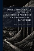 James L. Haven & Co.'s Illustrated Catalogue And Price List Of Hardware And Implements