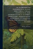 M. Th. BrÃ1/4nnichii Entomologia, sistens insectorum tabulas systematicas, cum introductione et iconibus. Insektlaere, indeholdende insekternes systematiske tavler, samt indledning og figurer