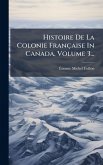Histoire De La Colonie Française In Canada, Volume 3...