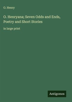 O. Henryana; Seven Odds and Ends, Poetry and Short Stories - Henry, O.
