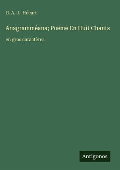 Anagramméana; Poëme En Huit Chants - Hécart, G. A. J.