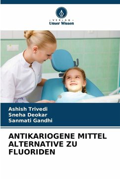 ANTIKARIOGENE MITTEL ALTERNATIVE ZU FLUORIDEN - Trivedi, Ashish;Deokar, Sneha;Gandhi, Sanmati