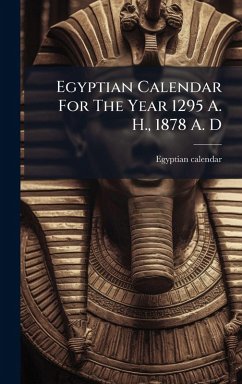 Egyptian Calendar For The Year 1295 A. H., 1878 A. D Cover Egyptian Calendar For The Year 1295 A. H., 1878 A. D