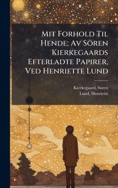 Cover Mit Forhold Til Hende; Av Sören Kierkegaards Efterladte Papirer, Ved Henriette Lund