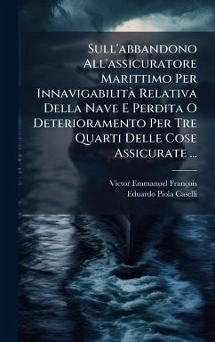 Cover Sull'abbandono All'assicuratore Marittimo Per InnavigabilitÃ Relativa Della Nave E Perdita O Deterioramento Per Tre Quarti Delle Cose Assicurate ...