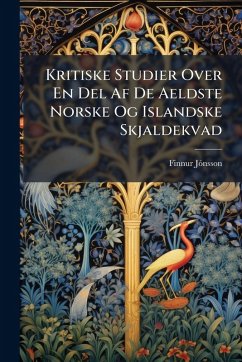 Kritiske Studier Over En Del Af De Aeldste Norske Og Islandske Skjaldekvad - Finnur, Jãnsson Kritiske Studier Over En Del Af De Aeldste Norske Og Islandske Skjaldekvad - Finnur, Jãnsson