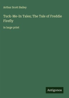Tuck-Me-In Tales; The Tale of Freddie Firefly - Bailey, Arthur Scott