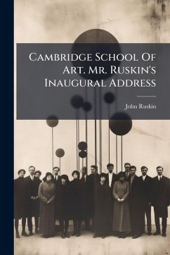 Cover Cambridge School Of Art. Mr. Ruskin's Inaugural Address