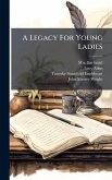 A Legacy For Young Ladies A Legacy For Young Ladies