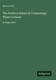 The Positive School of Criminology; Three Lectures