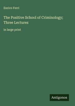 The Positive School of Criminology; Three Lectures - Ferri, Enrico