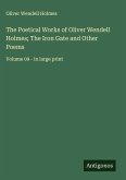 The Poetical Works of Oliver Wendell Holmes; The Iron Gate and Other Poems