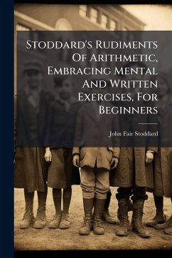 Cover Stoddard's Rudiments Of Arithmetic, Embracing Mental And Written Exercises, For Beginners