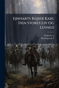 Ejnharts Kejser Karl Den Stores Liv Og Levned - Einhard, Ca; P, Kierkegaard