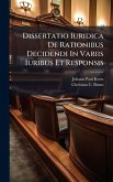 Dissertatio Iuridica De Rationibus Decidendi In Variis Iuribus Et Responsis Dissertatio Iuridica De Rationibus Decidendi In Variis Iuribus Et Responsis