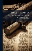 Studi Italiani Di Filologia Classica, Volume 15... Studi Italiani Di Filologia Classica, Volume 15...
