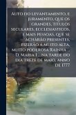 Auto do levantamento, e juramento, que os grandes, titulos seculares, ecclesiasticos, e mais pessoas, que se achÃ rÃ£o presentes, fizerÃ£o à muito alta, muito poderosa Rainha ... D. Maria I ... na tarde do dia treze de maio, anno de 1777