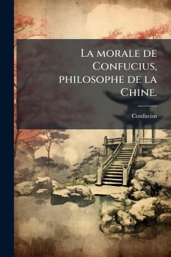 Cover La morale de Confucius, philosophe de la Chine.