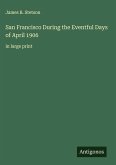 San Francisco During the Eventful Days of April 1906