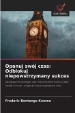 Opanuj swój czas: Odblokuj niepowstrzymany sukces Opanuj swój czas: Odblokuj niepowstrzymany sukces
