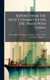 Report From The Select Committee On The Trade With China Report From The Select Committee On The Trade With China
