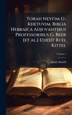 Torah Nevi'im U-Khetuvim. Biblia Hebraica Adjuvantibus Professoribus G. Beer [et al.] Edidit Rud. Kittel - Kittel, Rudolf