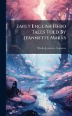 Early English Hero Tales Told By Jeannette Marks Early English Hero Tales Told By Jeannette Marks