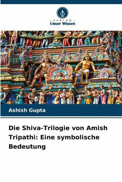 Die Shiva-Trilogie von Amish Tripathi: Eine symbolische Bedeutung - Gupta, Ashish