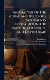 An Analysis Of The Moral And Religious Sentiments Contained In The Writings Of Sopho, And David Hume An Analysis Of The Moral And Religious Sentiments Contained In The Writings Of Sopho, And David Hume