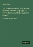 The Collected Works of Henrik Ibsen; In eleven volumes, Lady Inger Of Östråt, The Feast At Solhoug, Love's Comedy