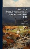 Diary And Correspondence Of Samuel Pepys, Esq., F.r.s. Diary And Correspondence Of Samuel Pepys, Esq., F.r.s.