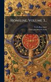 Homiliae, Volume 3... Homiliae, Volume 3...