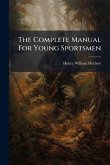 The Complete Manual For Young Sportsmen The Complete Manual For Young Sportsmen