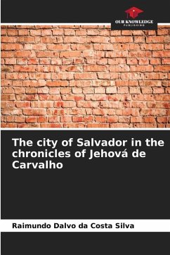 The city of Salvador in the chronicles of Jehová de Carvalho - Silva, Raimundo Dalvo da Costa