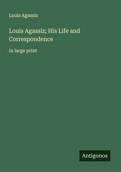 Cover Louis Agassiz; His Life and Correspondence