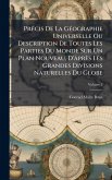 PrÃ(c)cis De La GÃ(c)ographie Universelle Ou Description De Toutes Les Parties Du Monde Sur Un Plan Nouveau, D'Ã près Les Grandes Divisions Naturelles Du Globe