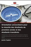 Orientation universitaire pour la réussite des étudiants de première année et des étudiants transférés Orientation universitaire pour la réussite des étudiants de première année et des étudiants transférés