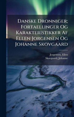 Cover Danske Dronniger; Fortaellinger Og Karakteristikker Af Ellen Jorgensen Og Johanne Skovgaard