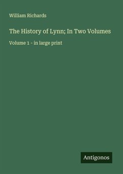 The History of Lynn; In Two Volumes - Richards, William
